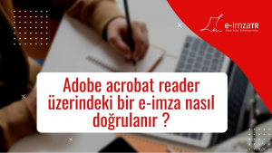 Adobe acrobat reader üzerindeki bir e-imza nasıl doğrulanır?